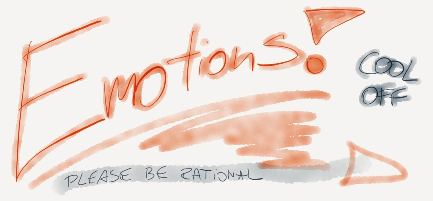 Emotions in business are too often getting in the way of rational thinking… so keep giving yourself time to cool off… and read between the lines!