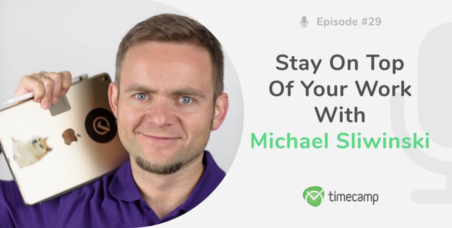 Stay on Top of Your Work With Michael Sliwinski!