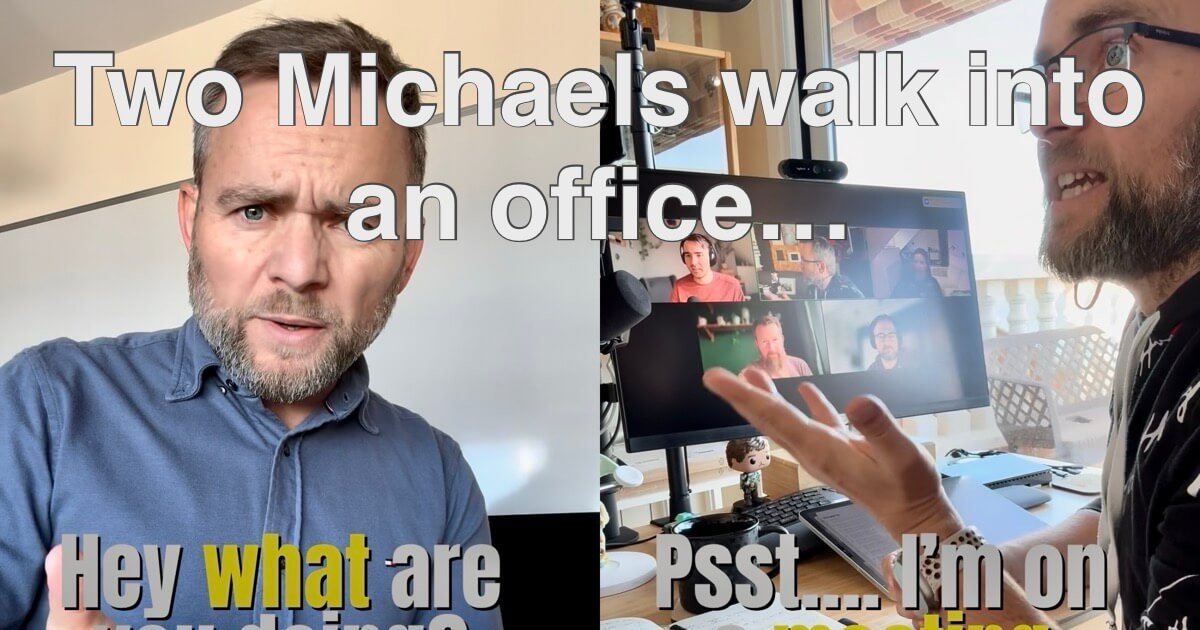 Two Michaels walk into an office… and argue if virtual meetings are real!