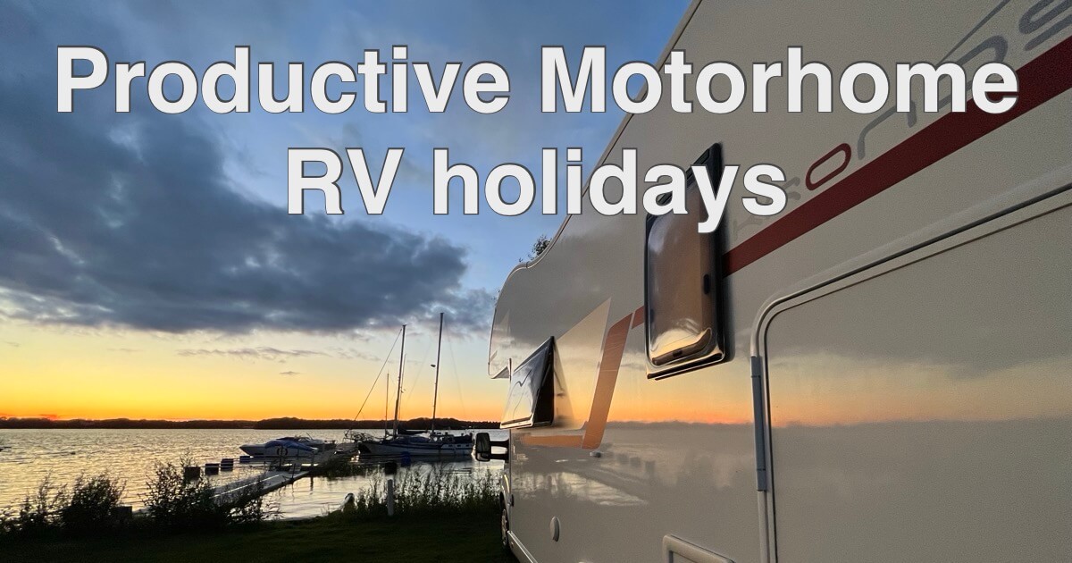 How I’m enjoying productive Motorhome (RV) holidays every year with my family